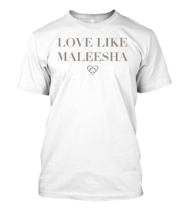 Love Like Maleesha Heart Symbol Phrase T-Shirt
