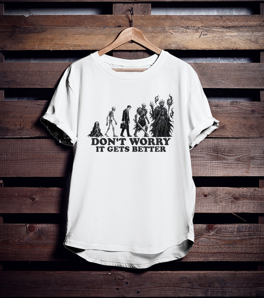 Don't Worry It Gets Better Humanoid Creature Evolution T-Shirt