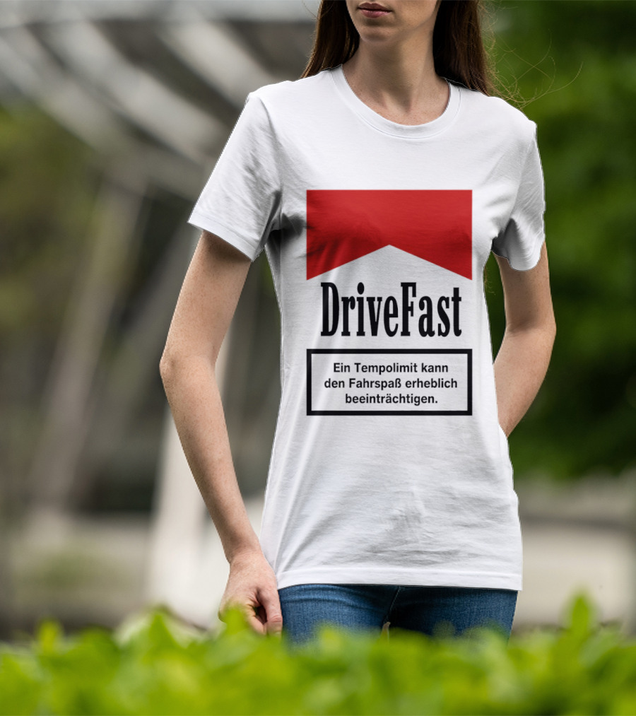 Drivefast Ein Tempolimit Kann Den Fahrspaß Erheblich Beeinträchtigen T-Shirt