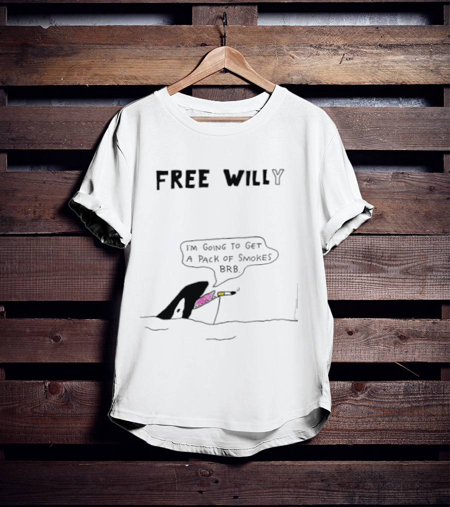 Free Willy I'm Going To Get A Pack Of Smokes BRB Killer Whale T-Shirt