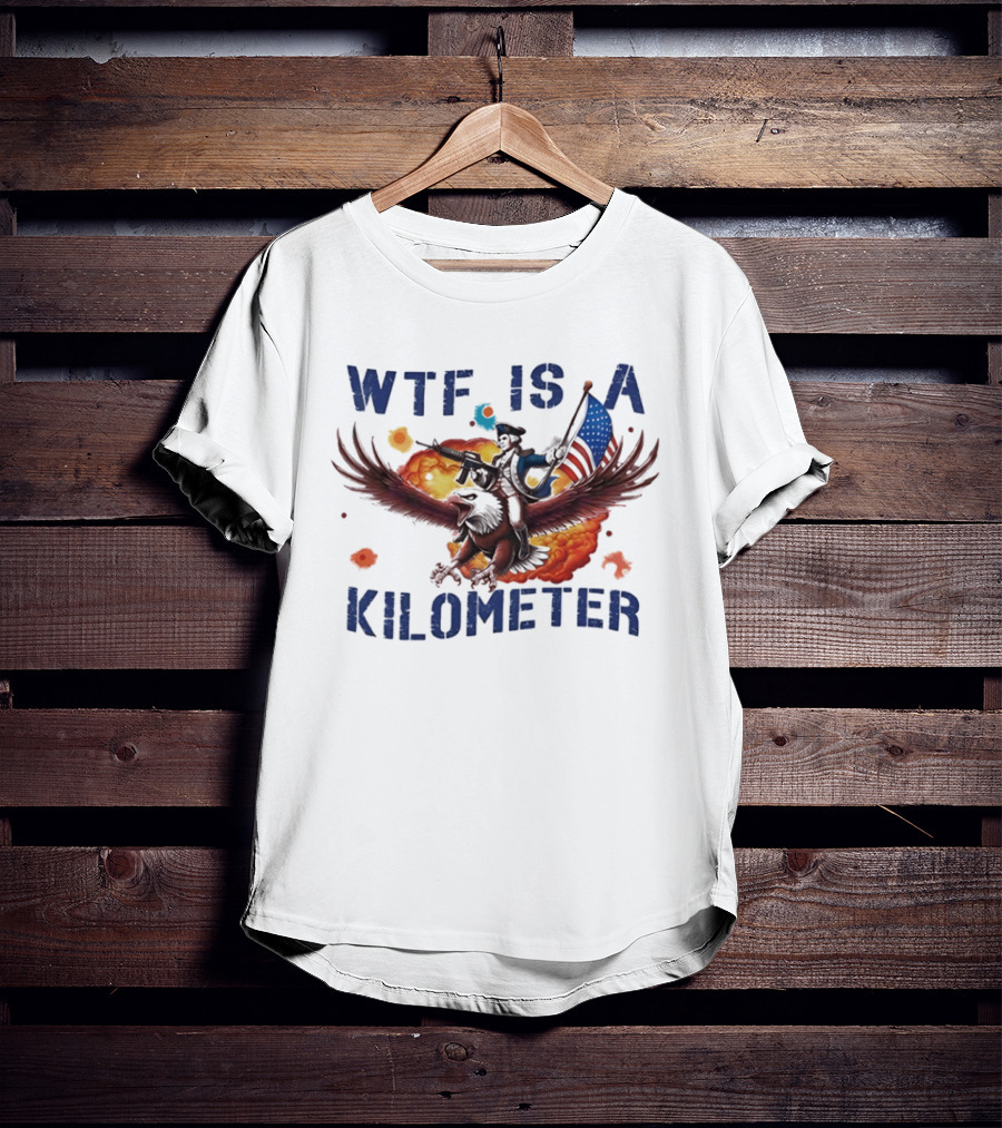 George Washington Riding Eagle WTF Is A Kilometer Explosive American Flag T-Shirt
