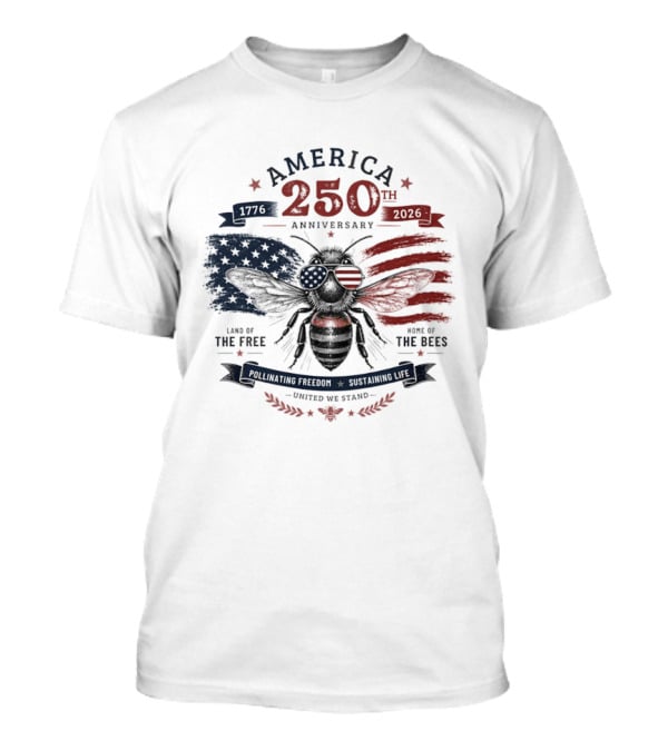 America 250th Anniversary Land Of The Free Home Of The Bees Patriotic United We Stand T-Shirt