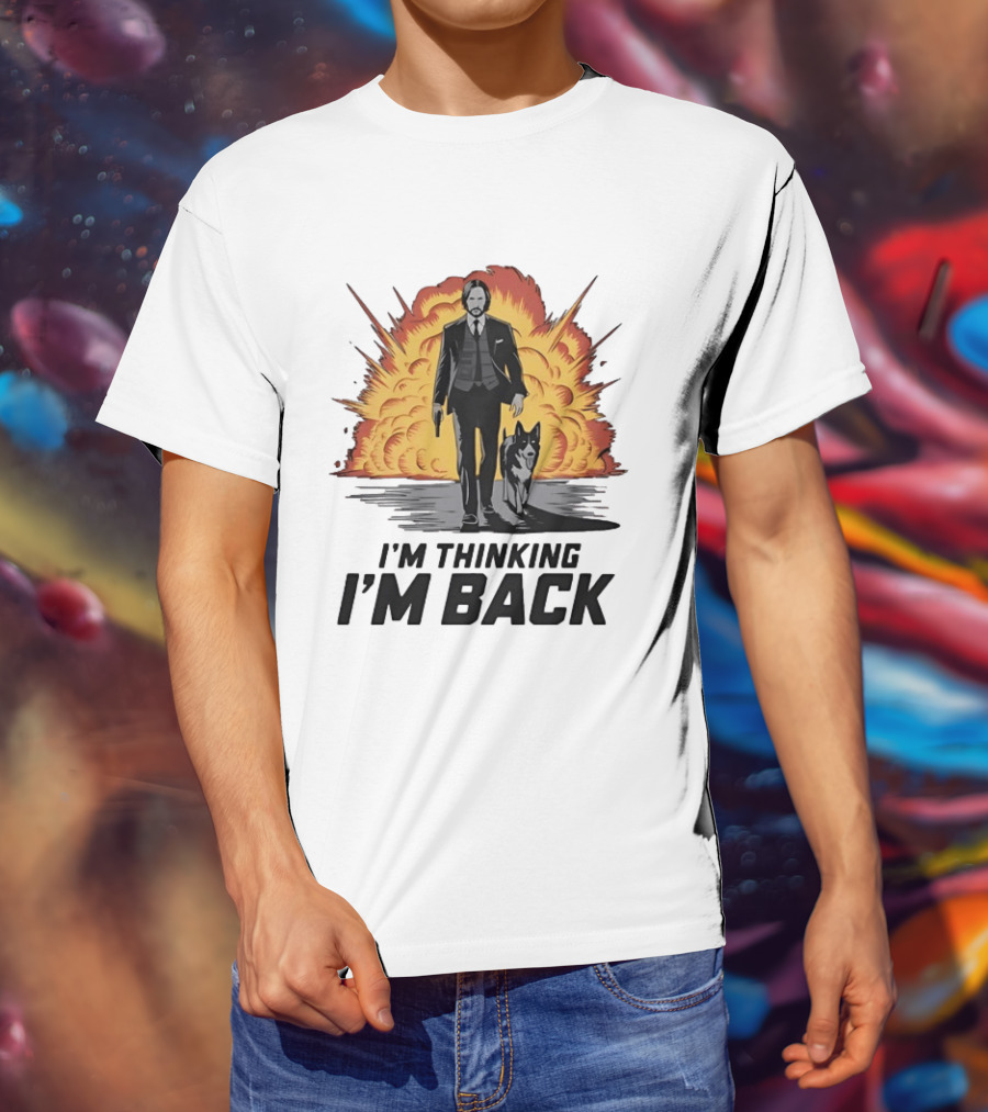 John Wick I'm Thinking I'm Back With Explosion And Dog T-Shirt