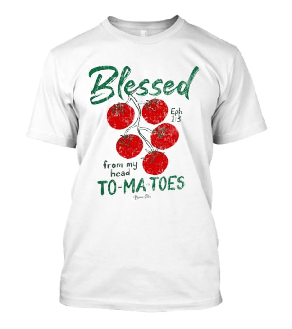 Blessed Eph 1:3 From My Head To Ma Toes Tomato Print T-Shirt