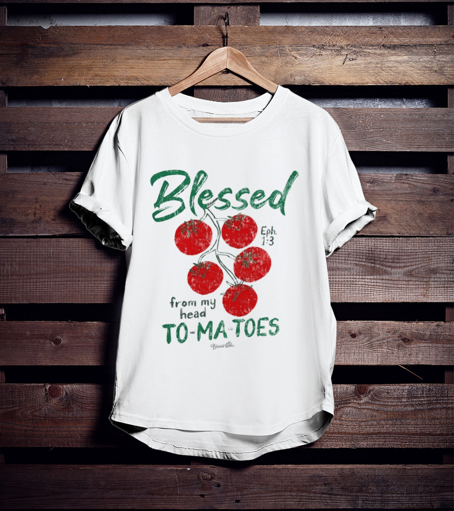 Blessed Eph 1:3 From My Head To Ma Toes Tomato Print T-Shirt