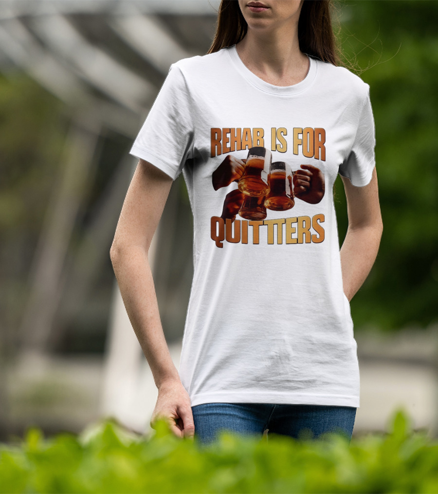 Rehab Is For Quitters Beer Drinking Cheers S T-Shirt