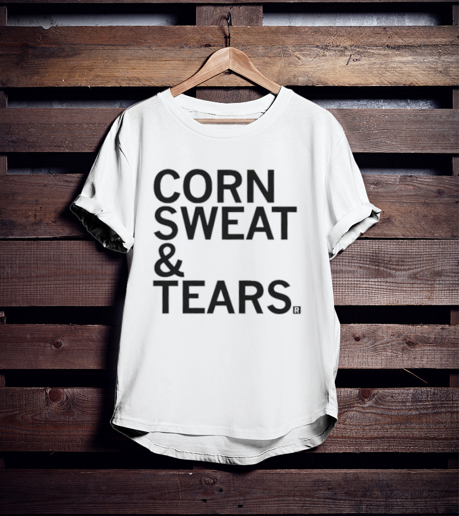 Corn Sweat And Tears T-Shirt
