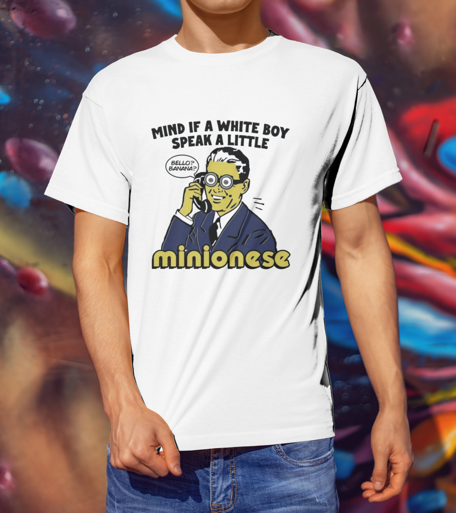 Mind If A White Boy Speak A Little Minionese Bello Banana T-Shirt