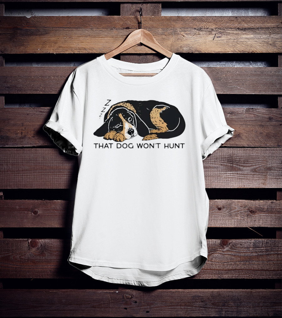 Sleeping Hound That Dog Won't Hunt ZZZ T-Shirt