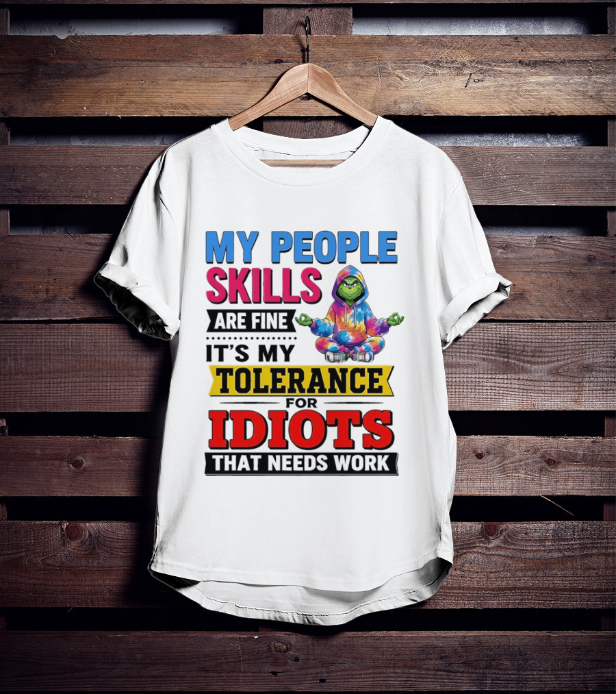 My People Skills Are Fine It's My Tolerance For Idiots That Needs Work Grinch T-Shirt