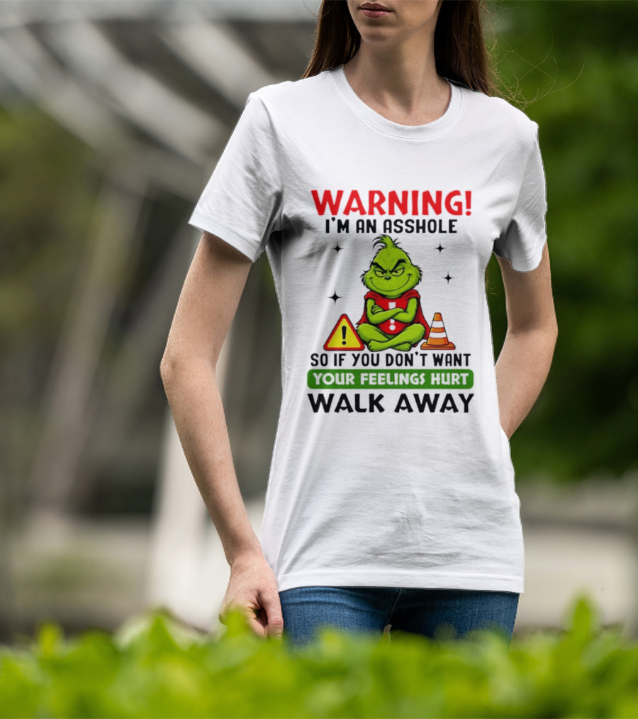 Warning I'm An Asshole Grinch If You Don't Want Feelings Hurt Walk Away T-Shirt