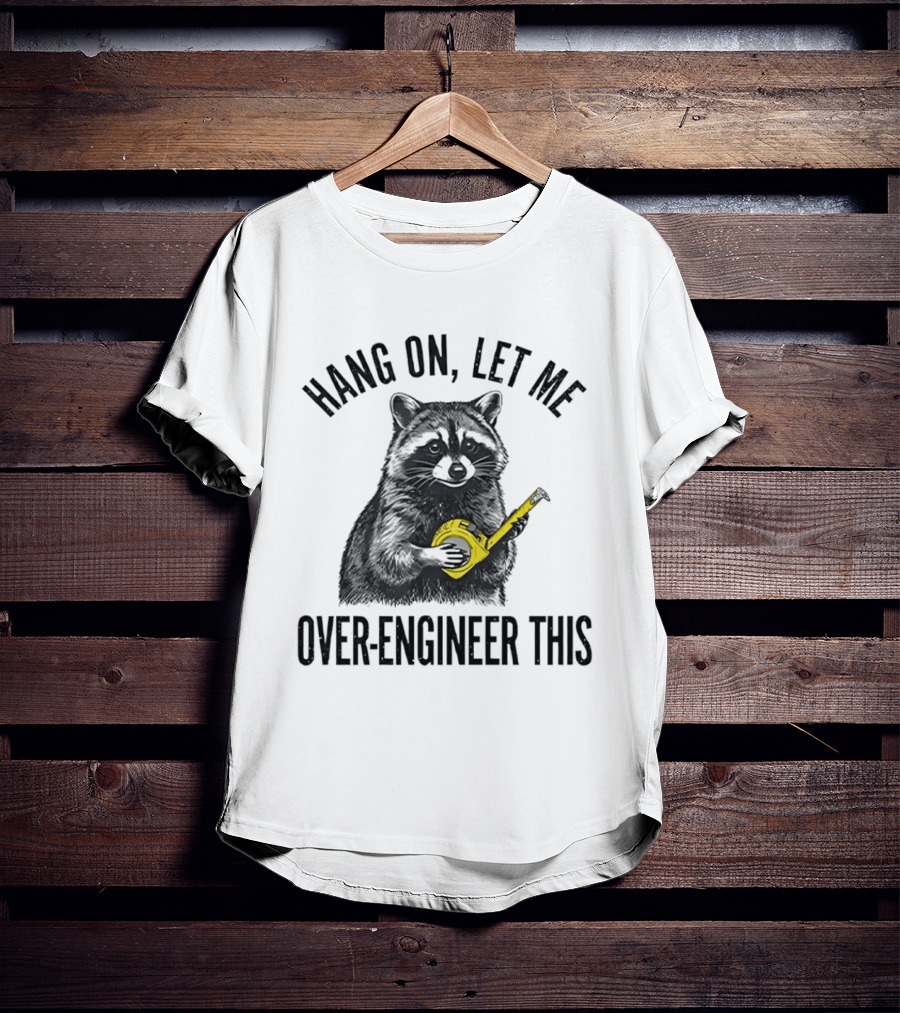 Hang On Let Me Over Engineer This Raccoon With Measuring Tape T-Shirt