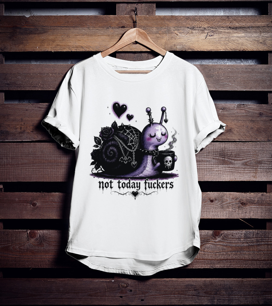 Not Today Fuckers Goth Snail Coffee And Roses T-Shirt