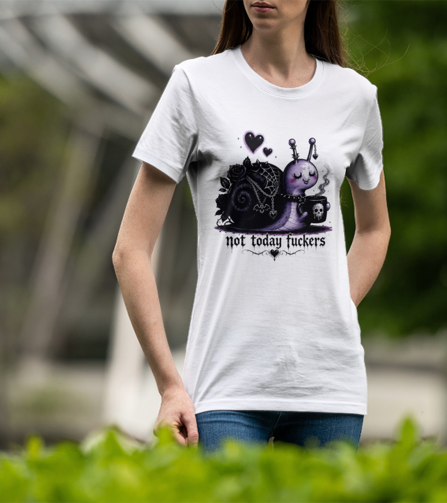 Not Today Fuckers Goth Snail Coffee And Roses T-Shirt