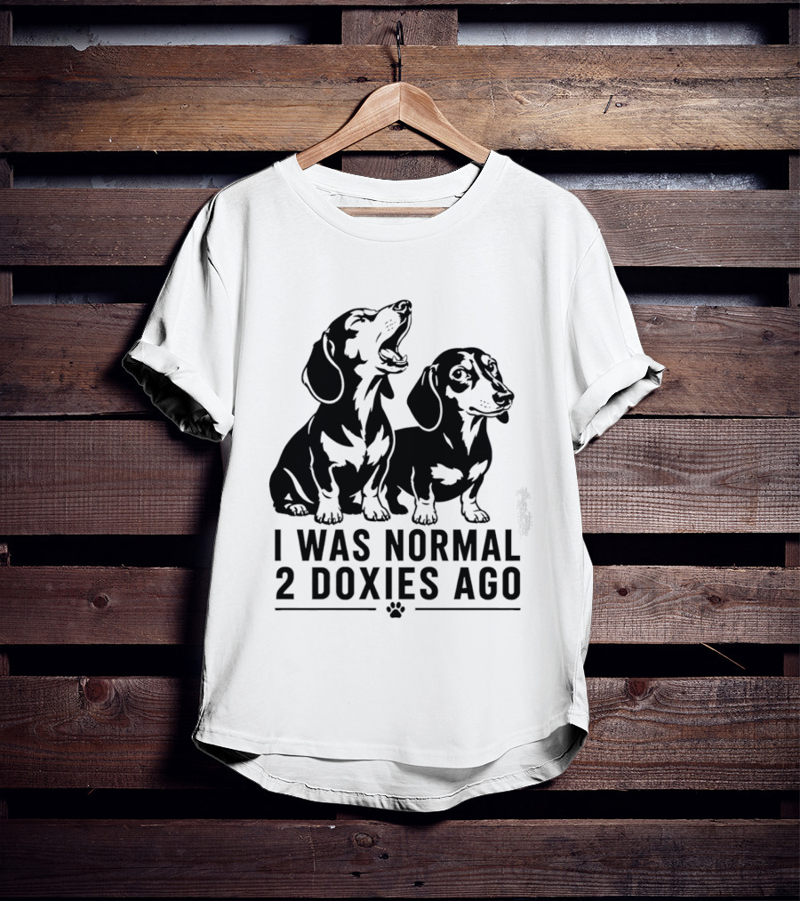 I Was Normal 2 Doxies Ago Dog Dachshund Humor T-Shirt