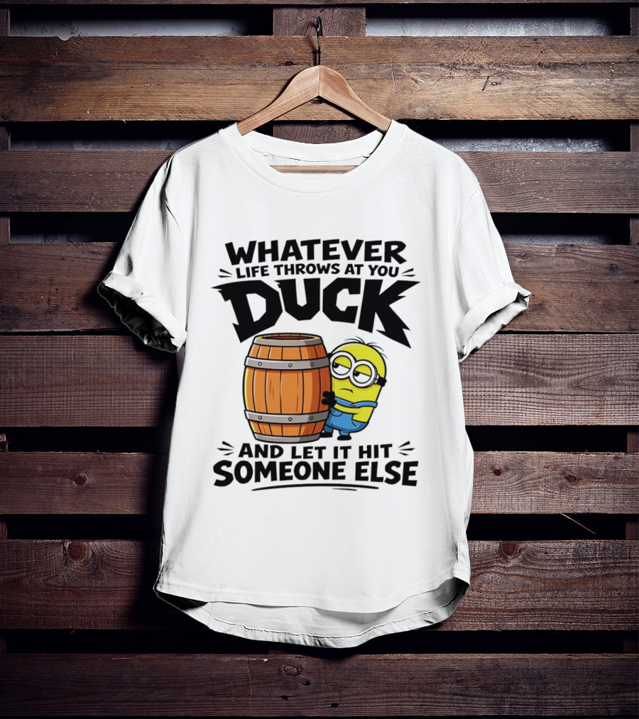 Whatever Life Throws At You Duck Minion Let It Hit Someone Else T-Shirt