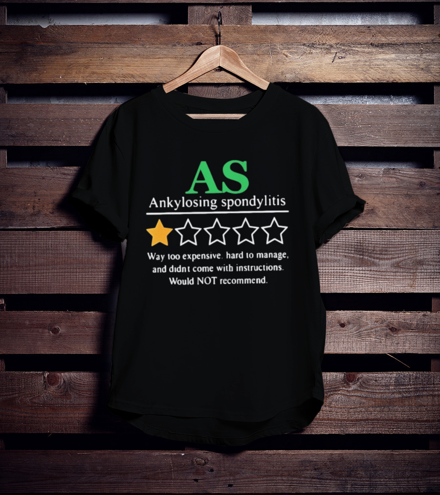 AS Ankylosing Spondylitis One Star Way Too Expensive Hard To Manage No Instructions T-Shirt