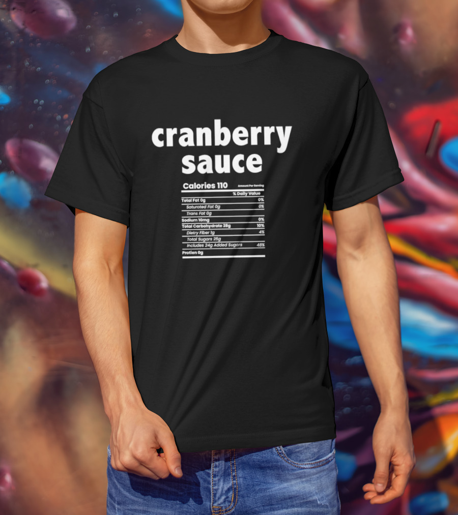 Cranberry Sauce Nutrition Facts Calories Thanksgiving Humor T-Shirt