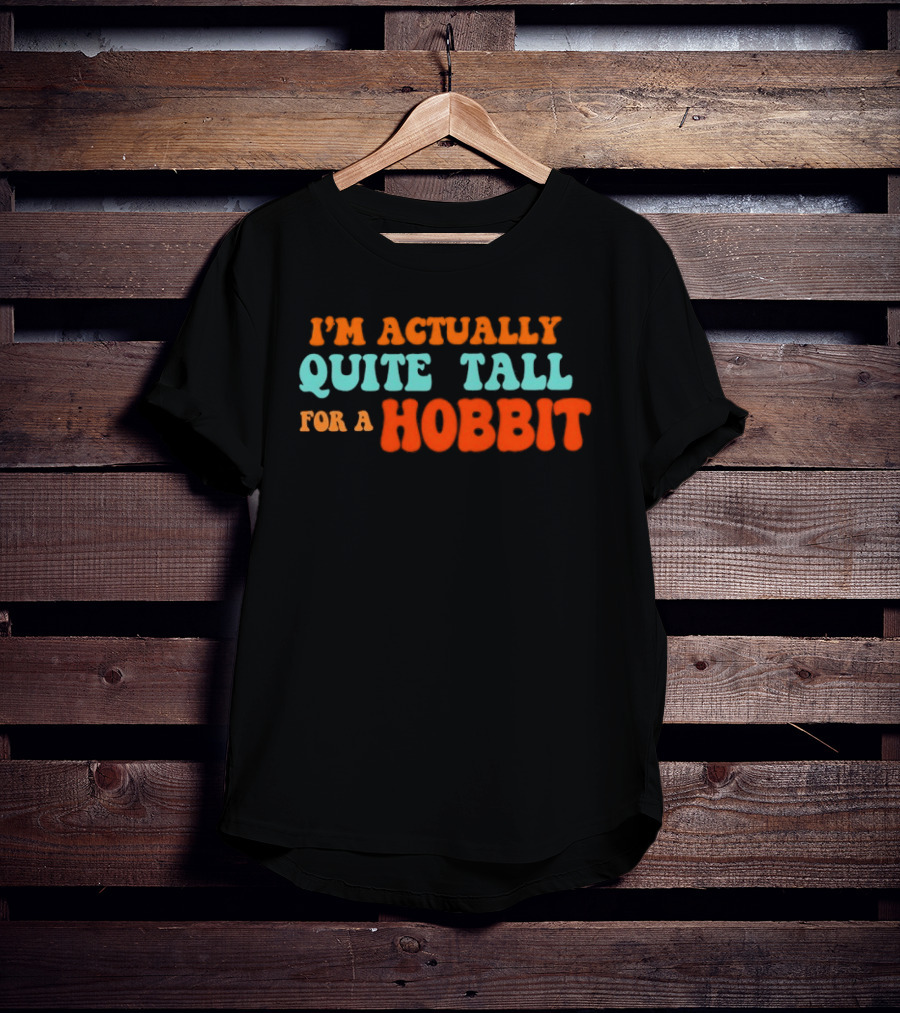 I'm Actually Quite Tall For A Hobbit Lord Of The Rings T-Shirt