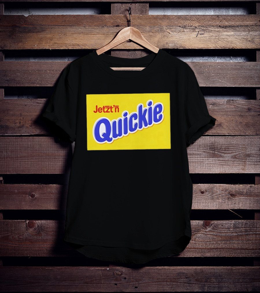 Jetzt'n Quickie Humor German Slang Lebensmittelverpackung Parodie T-Shirt