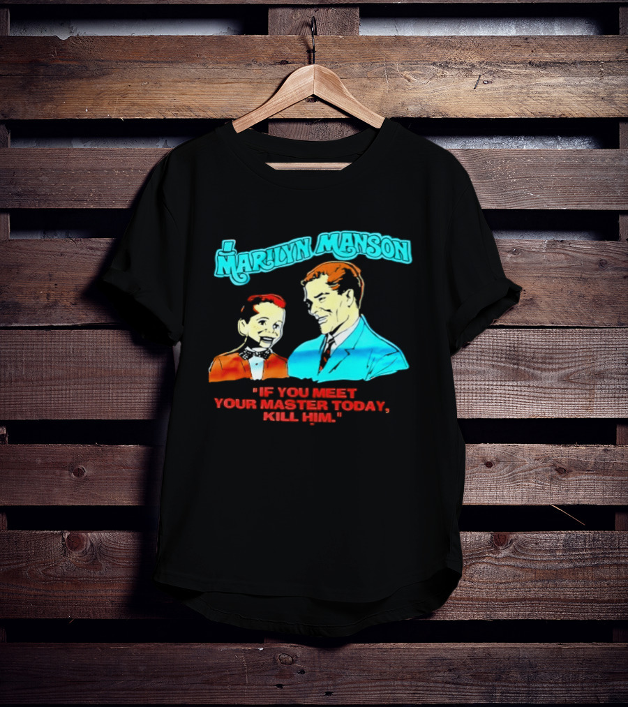 Marilyn Manson If You Meet Your Master Today Kill Him T-Shirt