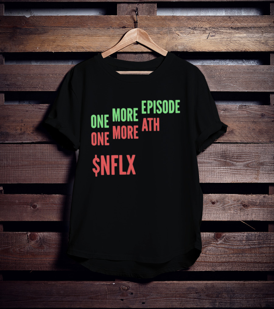 One More Episode One More ATH $NFLX Netflix T-Shirt