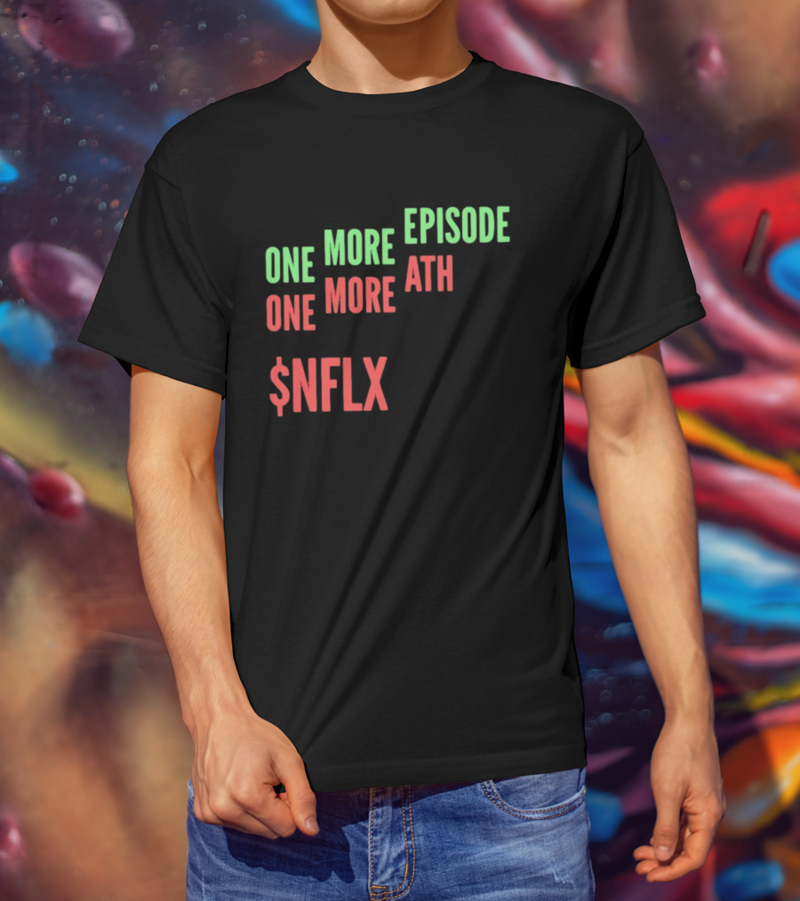 One More Episode One More ATH $NFLX Netflix T-Shirt