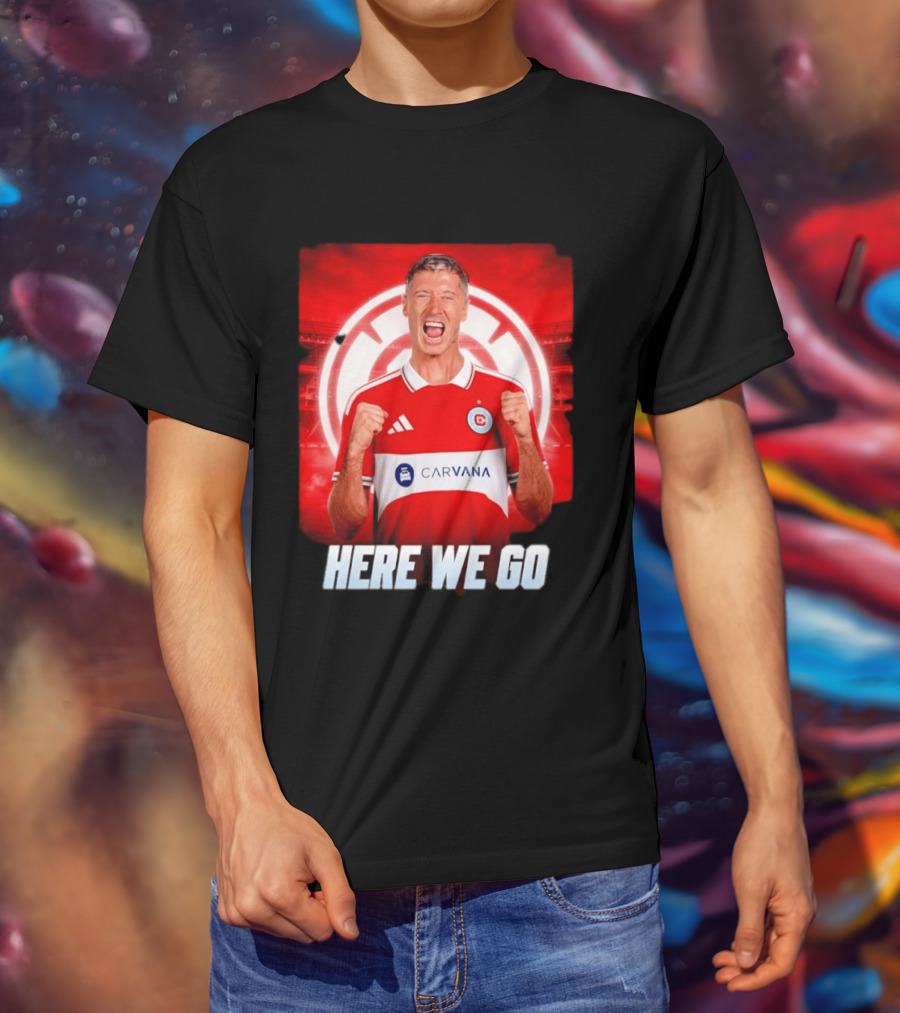 Robert Lewandowski Chicago Fire Transfer Announcement Here We Go T-Shirt