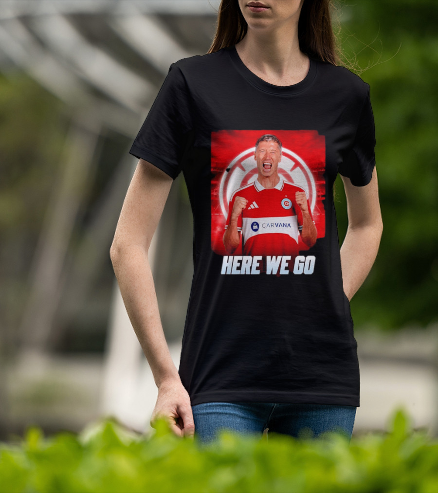 Robert Lewandowski Chicago Fire Transfer Announcement Here We Go T-Shirt