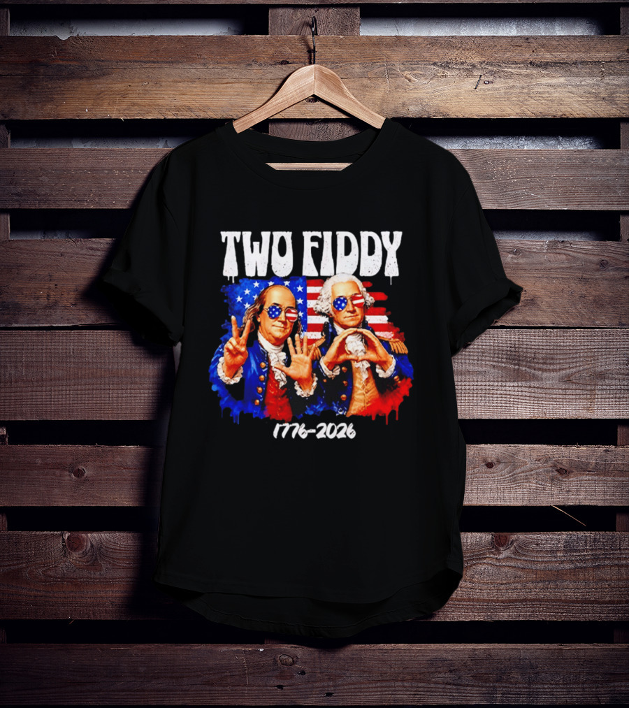 Two Fiddy 250th 4th Of July 1776 2026 Patriotic USA Benjamin Franklin George Washington T-Shirt