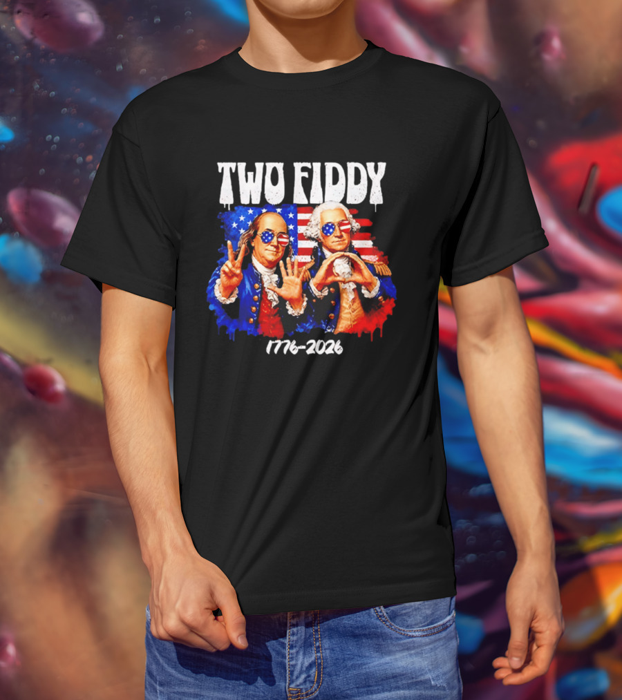 Two Fiddy 250th 4th Of July 1776 2026 Patriotic USA Benjamin Franklin George Washington T-Shirt
