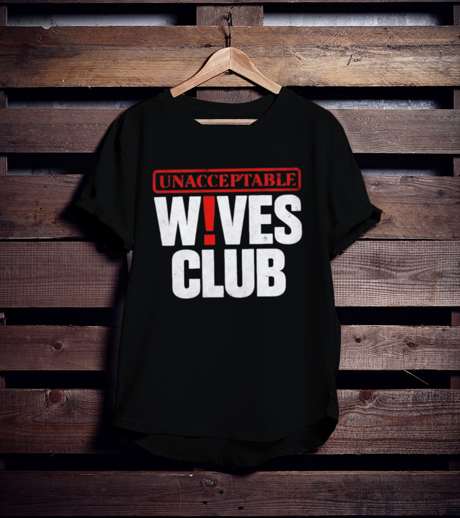 Unacceptable Wives Club Marriage Humor Funniest Wife Quotes T-Shirt