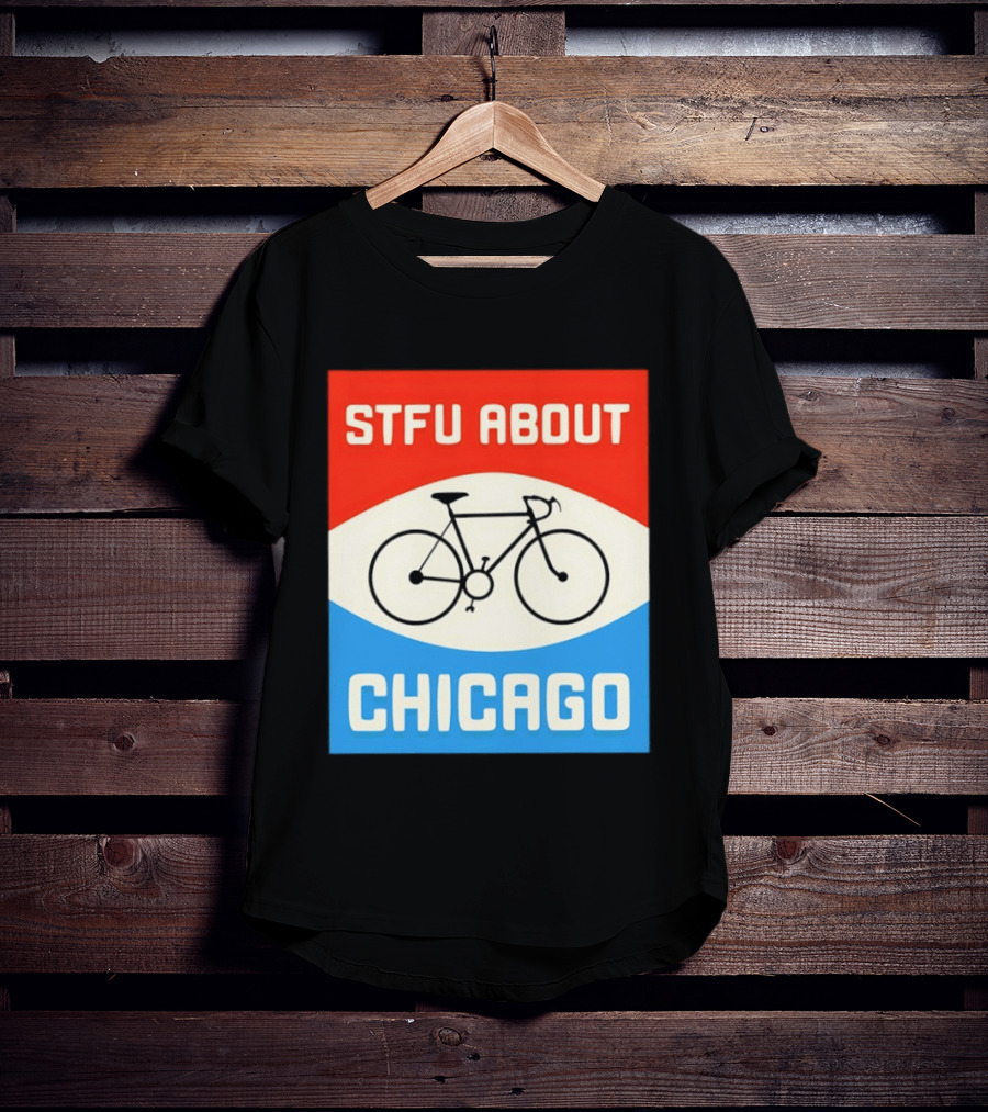 STFU About Chicago Bikes T-Shirt