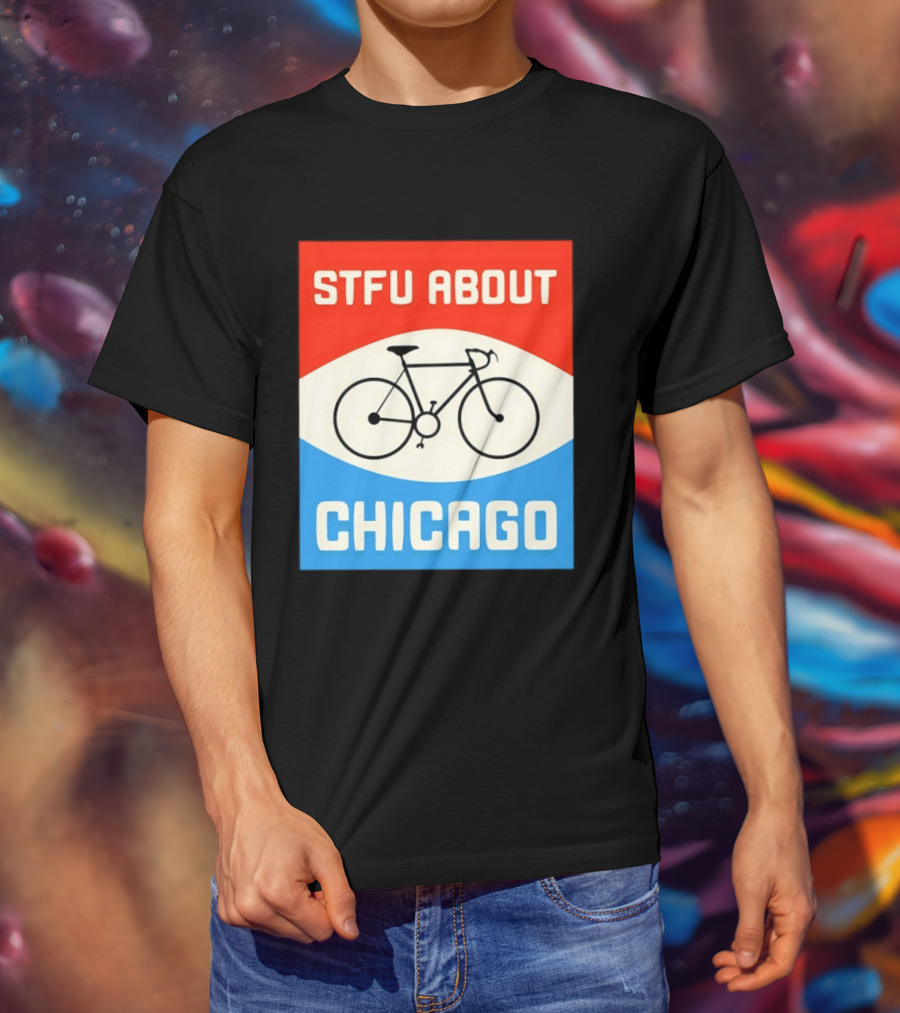 STFU About Chicago Bikes T-Shirt