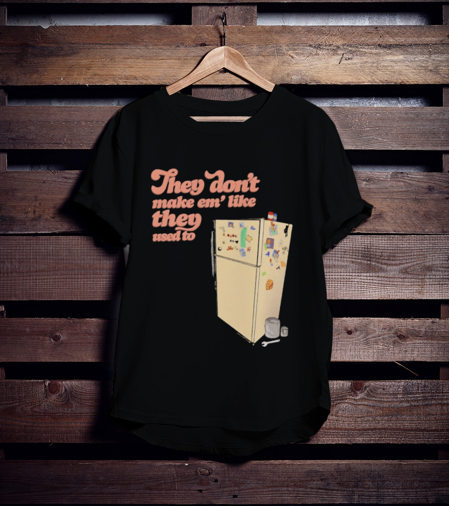 They Don't Make Em' Like They Used To Refrigerator Retro Nostalgia Decor T-Shirt