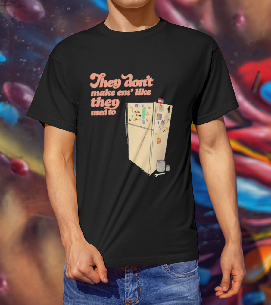 They Don't Make Em' Like They Used To Refrigerator Retro Nostalgia Decor T-Shirt