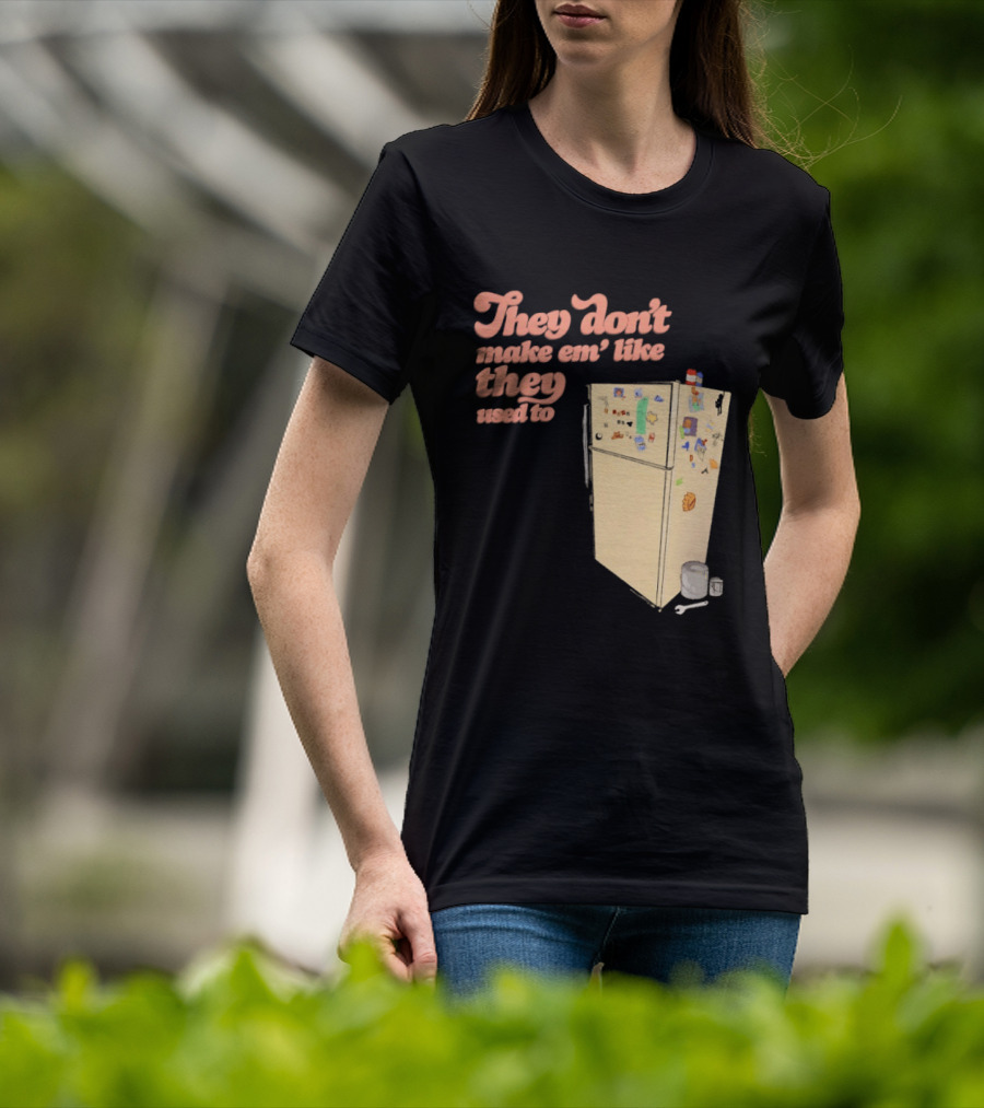 They Don't Make Em' Like They Used To Refrigerator Retro Nostalgia Decor T-Shirt