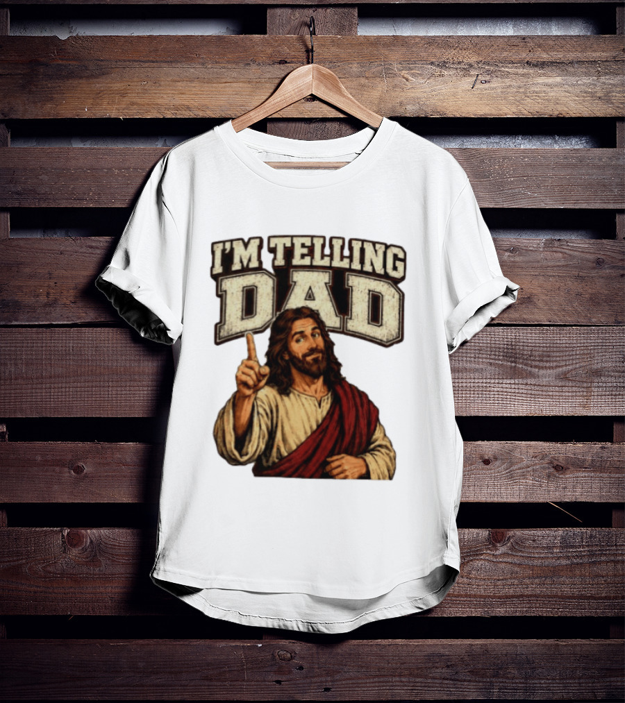 Christian I'm Telling Dad Jesus T-Shirt