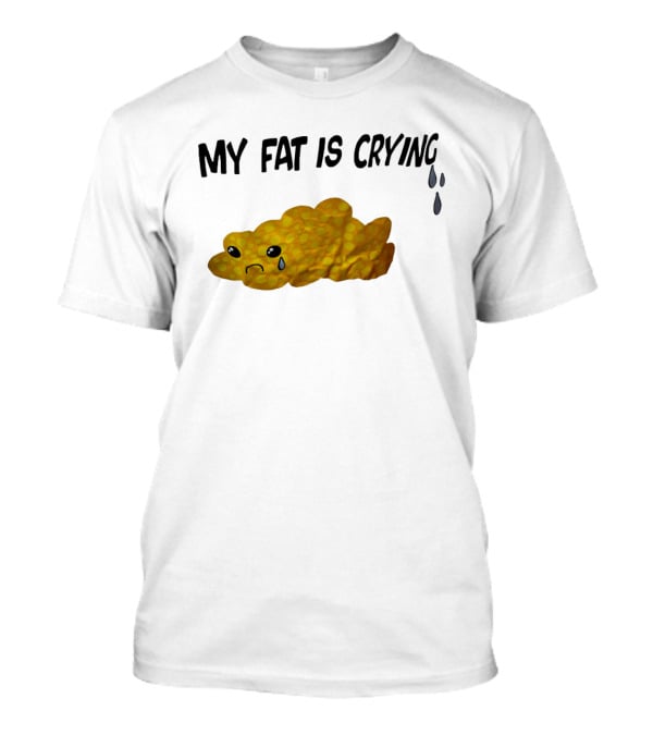 MY FAT IS CRYING Sad Goldfish Cracker Tears T-Shirt