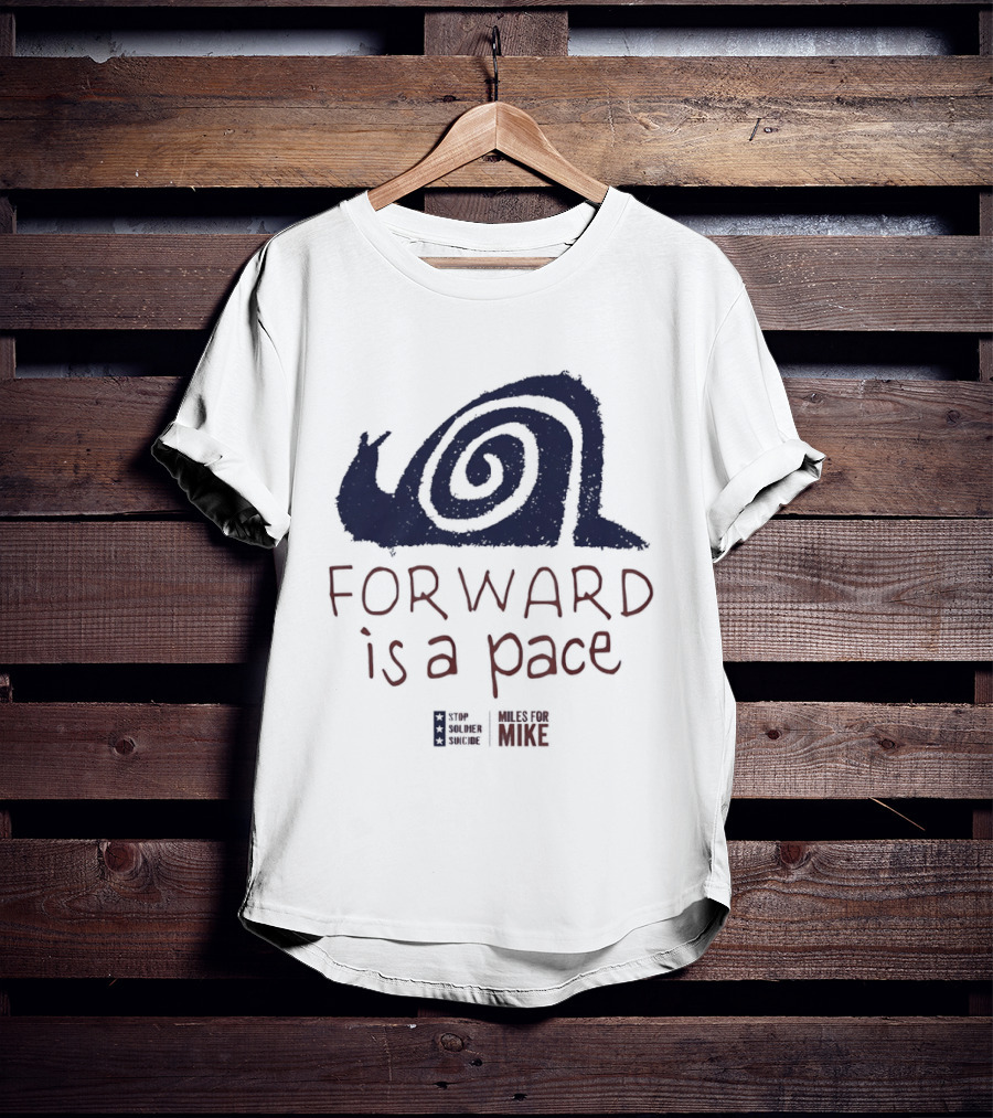 Forward Is A Pace Miles For Mike Stop Soldier Suicide Snail Motivational T-Shirt
