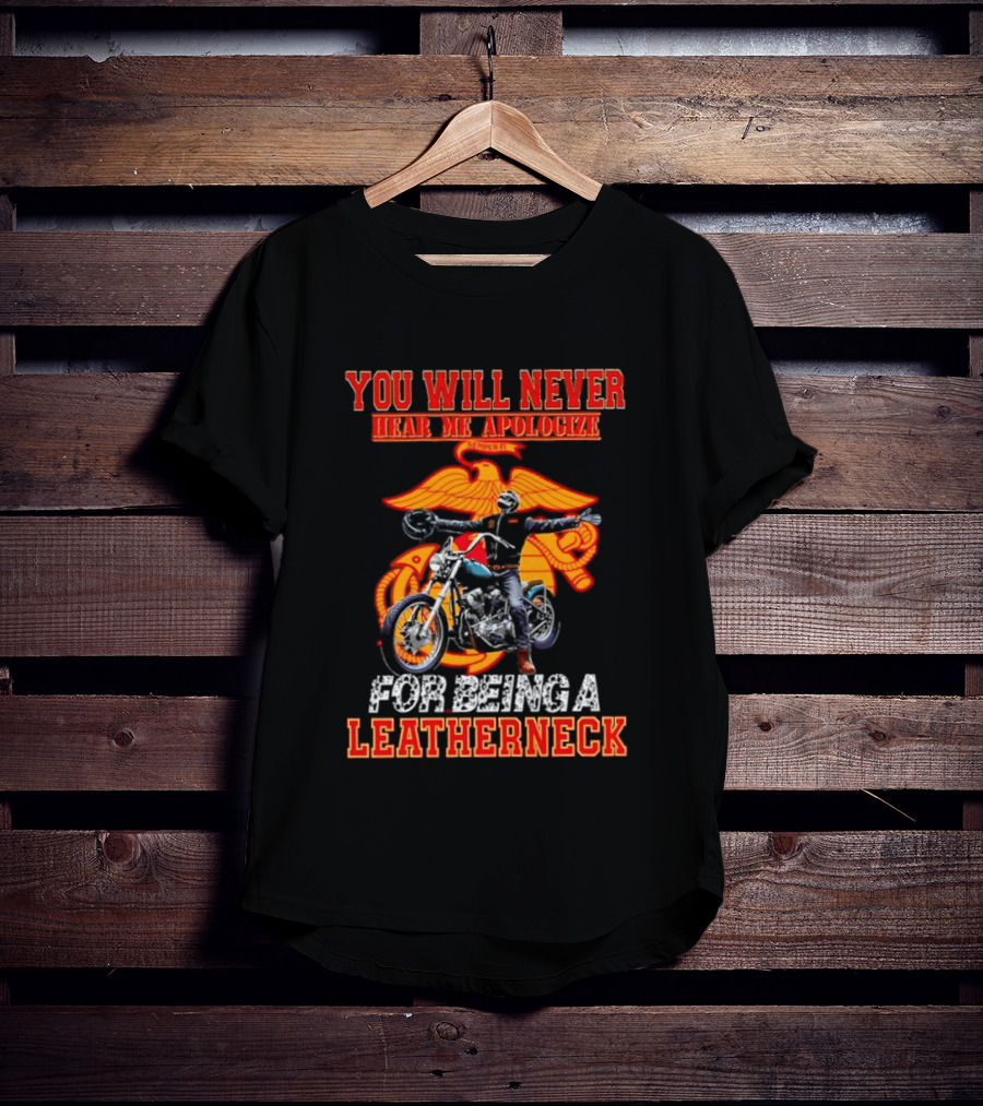 You Will Never Hear Me Apologize Semper Fi Leatherneck Motorcycle T-Shirt