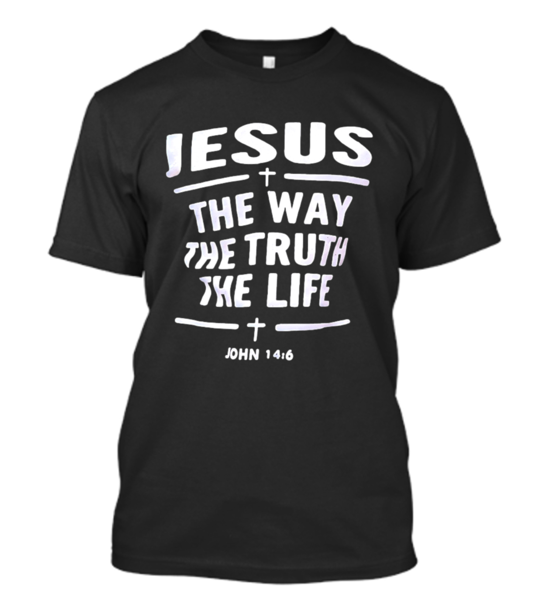 Jesus The Way The Truth The Life John 14 6 Christian Faith Verse T-Shirt