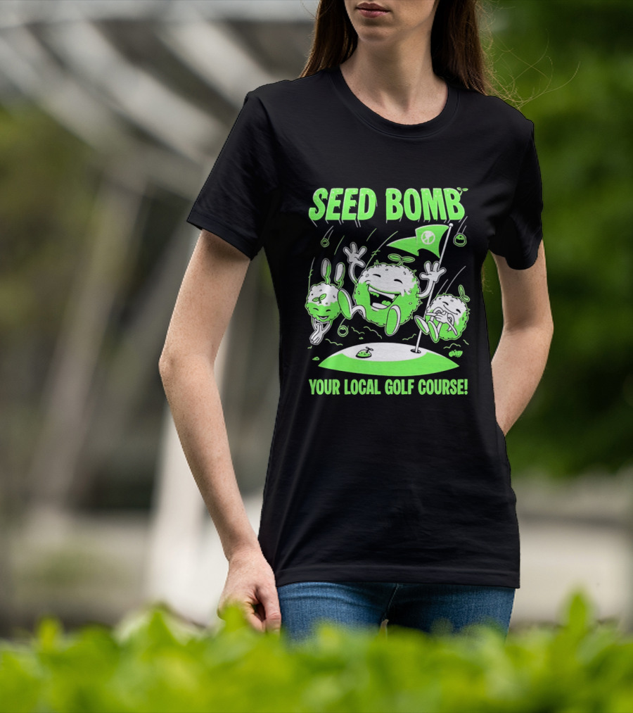 Seed Bomb Your Local Golf Course Eco Protest T-Shirt