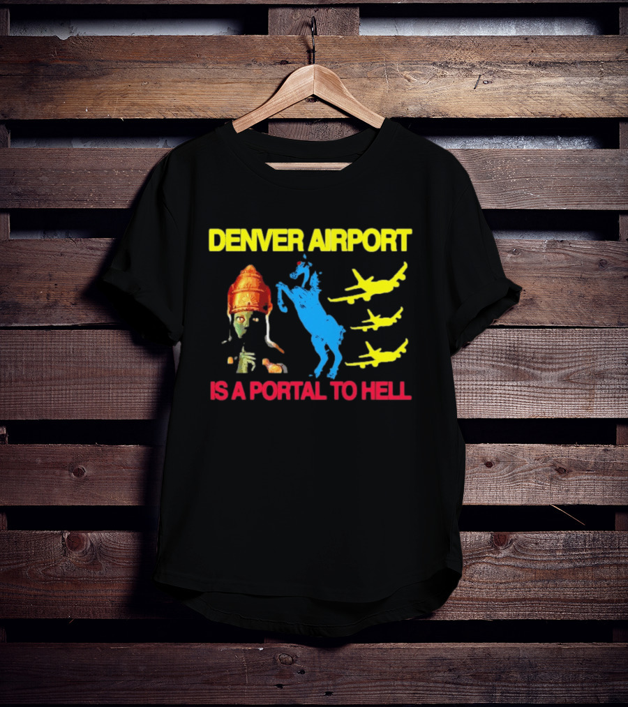 Denver Airport Is A Portal To Hell Horse Alien Planes T-Shirt