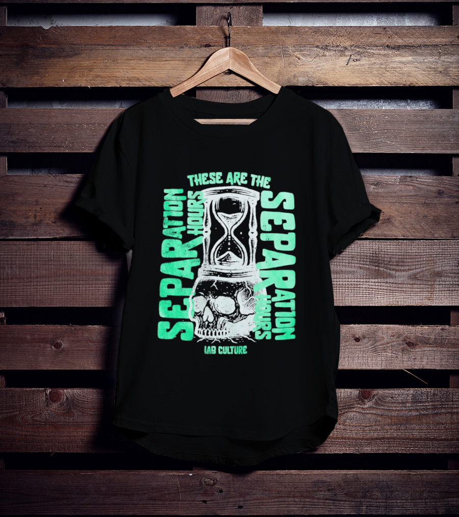 These Are The Separation Hours Lab Culture Skull Hourglass T-Shirt