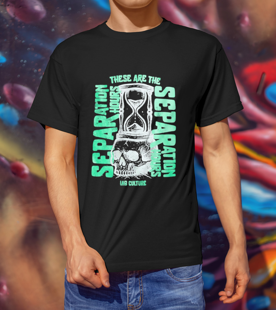 These Are The Separation Hours Lab Culture Skull Hourglass T-Shirt