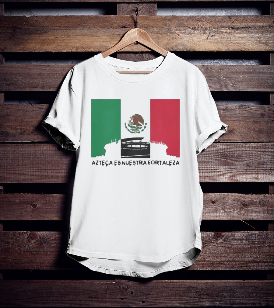 Azteca Es Nuestra Fortaleza Estadio Bandera México T-Shirt
