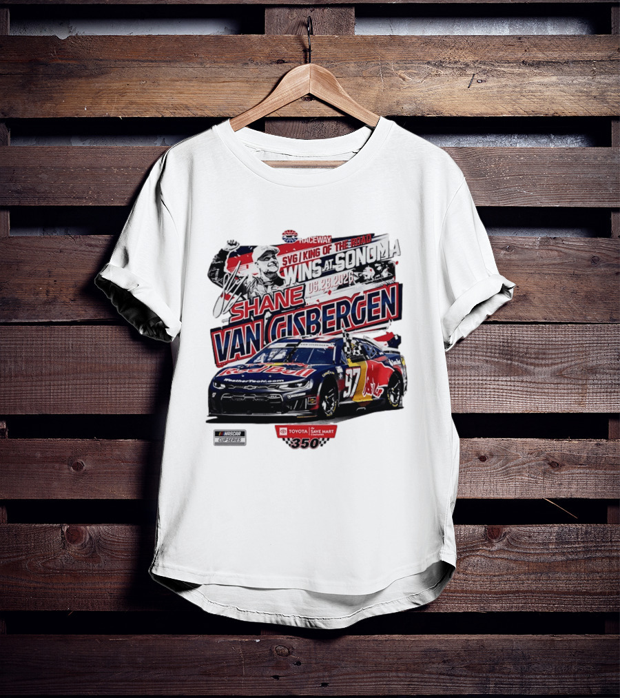 SVG King Of The Road Wins At Sonoma Shane Van Gisbergen Toyota Save Mart 350 NASCAR Cup Series 2026 T-Shirt