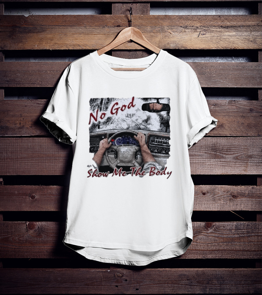 No God Show Me The Body Steering Wheel Driving Scene T-Shirt