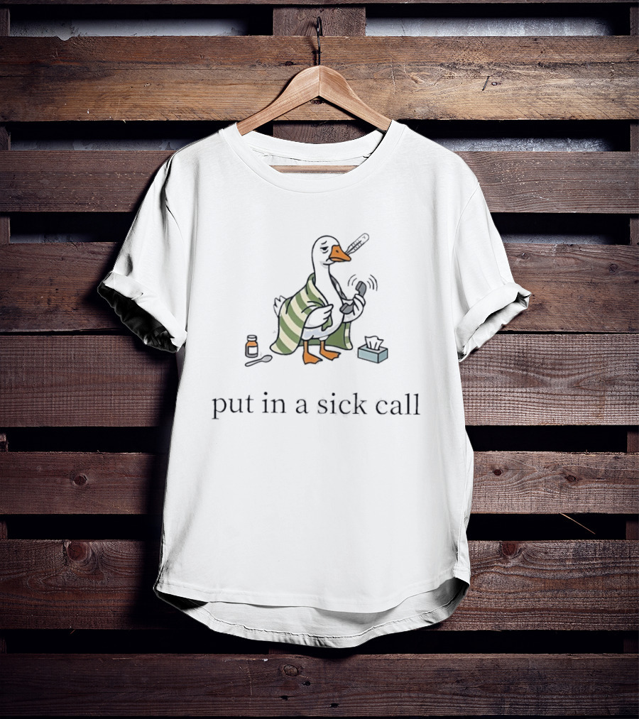 Duck Wrapped In Blanket Holding Thermometer Put In A Sick Call T-Shirt